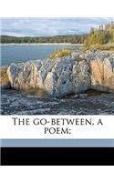 The Go-Between, a Poem;