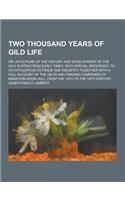 Two Thousand Years of Gild Life; Or, an Outline of the History and Development of the Gild System from Early Times, with Special Reference to Its Appl