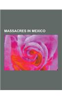 Massacres in Mexico: 2010 Chihuahua Shootings, 2010 San Fernando Massacre, 2011 Durango Massacres, 2011 San Fernando Massacre, 2012 Nuevo L