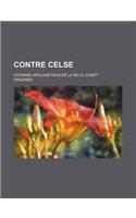 Contre Celse; Ouvrage Apologetique de La Relig. Chret