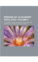 Remains of Alexander Knox, Esq (Volume 3 )