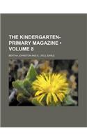 The Kindergarten-Primary Magazine (Volume 8 )