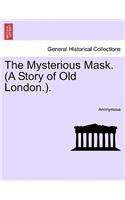 Mysterious Mask. (a Story of Old London.).