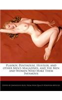 Playboy, Penthouse, Hustler, and other Men's Magazines, and the Men and Women Who Make Them Infamous