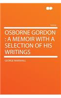 Osborne Gordon: A Memoir with a Selection of His Writings: A Memoir with a Selection of His Writings