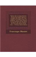 Histoire de La Langue Romane, Roman Preovencal, Depuis La Conquete Des Gaules Par Cesar Jusqu'a La Croisade Contre Les Albigeois: -Suivie D'Une Histoire de La Litterature Et Des Poetes Au Moyen Age, D'Un Chapitre Sur Les Cours D'Amour Et de Cons...(French)