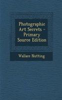 Photographic Art Secrets - Primary Source Edition