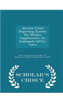 Adverse Event Reporting System for Dietary Supplements: An Inadequate Safety Valve - Scholar's Choice Edition