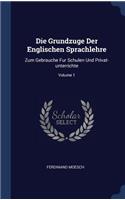 Die Grundzuge Der Englischen Sprachlehre: Zum Gebrauche Fur Schulen Und Privat-unterrichte; Volume 1