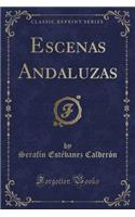 Escenas Andaluzas (Classic Reprint)