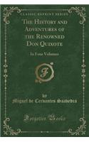 The History and Adventures of the Renowned Don Quixote: In Four Volumes (Classic Reprint)