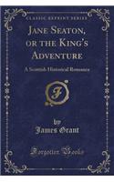 Jane Seaton, or the King's Adventure