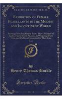 Exhibition of Female Flagellants in the Modest and Incontinent World, Vol. 2: Proving from Indubitable Facts, That a Number of Ladies Take a Secret Pleasure, in Whipping Their Own, and Children Committed to Their Care (Classic(English)