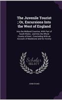 The Juvenile Tourist; Or, Excursions Into the West of England: Into the Midland Counties, with Part of South Wales; And Into the Whole County of Kent; Concluding with an Account of Maidstone and Its Vicinity