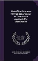 List of Publications of the Department of Commerce Available for Distribution