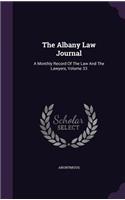 The Albany Law Journal: A Monthly Record of the Law and the Lawyers, Volume 33