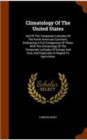 Climatology Of The United States: And Of The Temperate Latitudes Of The North American Continent, Embracing A Full Comparison Of These With The Climatology Of The Temperate Latitudes