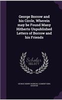 George Borrow and his Circle, Wherein may be Found Many Hitherto Unpublished Letters of Borrow and his Friends