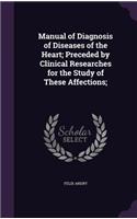 Manual of Diagnosis of Diseases of the Heart; Preceded by Clinical Researches for the Study of These Affections;