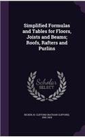 Simplified Formulas and Tables for Floors, Joists and Beams; Roofs, Rafters and Purlins
