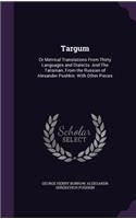 Targum: Or Metrical Translations From Thirty Languages and Dialects. And The Talisman, From the Russian of Alexander Pushkin. With Other Pieces