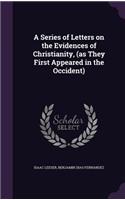 Series of Letters on the Evidences of Christianity, (as They First Appeared in the Occident)