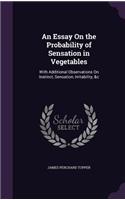 An Essay On the Probability of Sensation in Vegetables