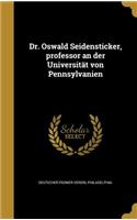 Dr. Oswald Seidensticker, Professor an Der Universitat Von Pennsylvanien