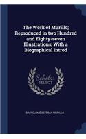 Work of Murillo; Reproduced in two Hundred and Eighty-seven Illustrations; With a Biographical Introd
