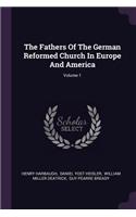 Fathers Of The German Reformed Church In Europe And America; Volume 1
