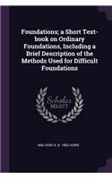 Foundations; A Short Text-Book on Ordinary Foundations, Including a Brief Description of the Methods Used for Difficult Foundations