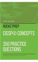 ROCKETPREP CISSP(R) Concepts 350 Practice Questions: Dominate Your Certification Exam