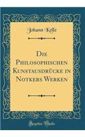 Die Philosophischen Kunstausdrücke in Notkers Werken (Classic Reprint)