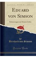 Eduard Von Simson: Erinnerungen Aus Seinem Leben (Classic Reprint)