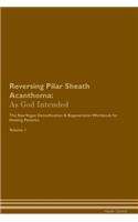 Reversing Pilar Sheath Acanthoma: As God Intended the Raw Vegan Plant-Based Detoxification & Regeneration Workbook for Healing Patients. Volume 1