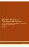 Reversing Xeroderma Pigmentosum: Deficiencies The Raw Vegan Plant-Based Detoxification & Regeneration Workbook for Healing Patients. Volume 4