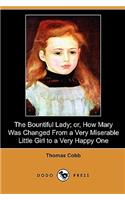 Bountiful Lady; Or, How Mary Was Changed from a Very Miserable Little Girl to a Very Happy One (Dodo Press)