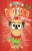 When You Adopt a Pugicorn: The Christmas Wish (a When You Adopt... Book)