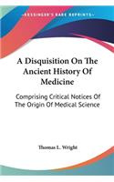 Disquisition On The Ancient History Of Medicine