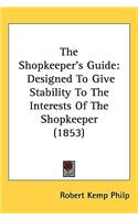 The Shopkeeper's Guide: Designed To Give Stability To The Interests Of The Shopkeeper (1853)