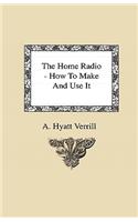 The Home Radio - How To Make And Use It