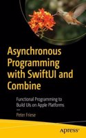 Asynchronous Programming with SwiftUI and Combine: Functional Programming to Build Uis on Apple Platforms