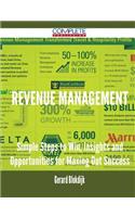 Revenue Management - Simple Steps to Win, Insights and Opportunities for Maxing Out Success