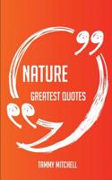 Nature Greatest Quotes - Quick, Short, Medium or Long Quotes. Find the Perfect Nature Quotations for All Occasions - Spicing Up Letters, Speeches, and