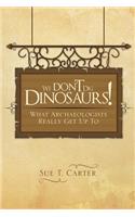 We Don't Dig Dinosaurs!