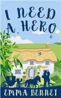I Need a Hero: A Lovely Feel-Good Romance Novel