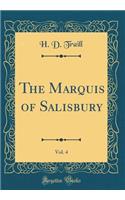 The Marquis of Salisbury, Vol. 4 (Classic Reprint)