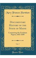 Documentary History of the State of Maine, Vol. 7: Containing the Farnham Papers; 1603 1688 (Classic Reprint)