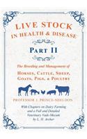 Live Stock in Health and Disease - Part II - The Breeding and Management of Horses, Cattle, Sheep, Goats, Pigs, and Poultry - With Chapters on Dairy Farming and a Full and Detailed Veterinary Vade-Mecum by L. H. Archer