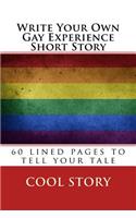 Write Your Own Gay Experience Short Story: 60 lined pages to tell your tale